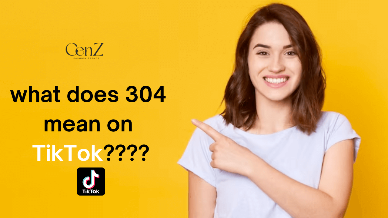  What Does 304 Mean On TikTok GenZ Fashion Trends